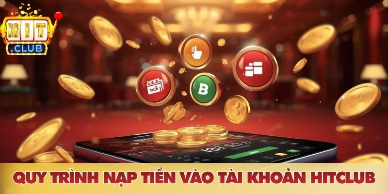 Quy trình nạp tiền vào tài khoản HITCLUB
