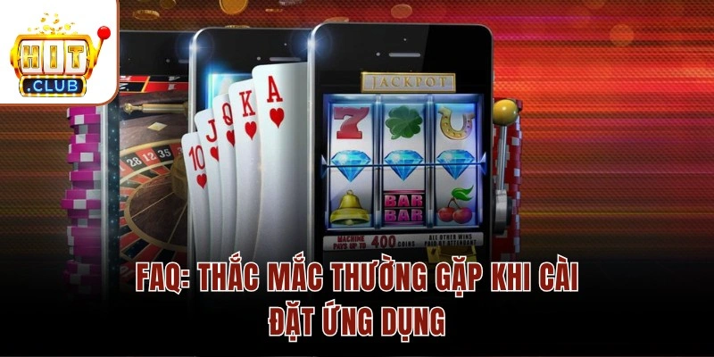 FAQ: Thắc mắc thường gặp khi cài đặt ứng dụng